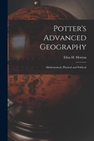 Potter's Advanced Geography: Mathematical, Physical and Political 1014514010 Book Cover