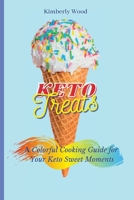 Keto Treats: A Colorful Cooking Guide for Your Keto Sweet Moments 1801901953 Book Cover