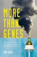 More Than Genes: What Science Can Tell Us about Toxic Chemicals, Development, and the Risk to Our Children 0195381505 Book Cover