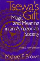 Tsewa's Gift: Magic and Meaning in an Amazonian Society 0874742943 Book Cover