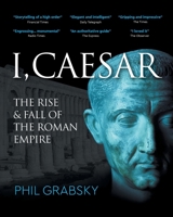 I, Caesar: The Rise and Fall of the Roman Empire 1739160002 Book Cover