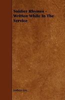 Soldier Rhymes - Written While In The Service 1444675001 Book Cover