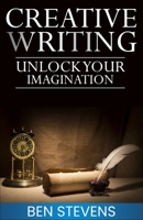 Creative Writing: Unlock Your Imagination B0BZC148TK Book Cover