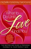 What to Do Until Love Finds You: The Bestselling Guide to Preparing Yourself for Your Perfect Mate (Hammond, Michelle Mckinney) 0736917187 Book Cover