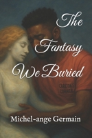 The Fantasy We Buried B0F6NPW4T4 Book Cover