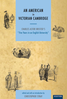 An American in Victorian Cambridge: Charles Astor Bristed's "Five Years in an English University" 0859898253 Book Cover