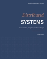 Distributed Systems: Communication, Integration, and Service Design (Software Development Principles) B0GPFGKKVL Book Cover