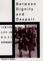 Between Dignity and Despair: Jewish Life in Nazi Germany 0195130928 Book Cover