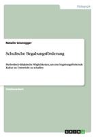 Schulische Begabungsf�rderung: Methodisch-didaktische M�glichkeiten, um eine begabungsf�rdernde Kultur im Unterricht zu schaffen 3656577560 Book Cover
