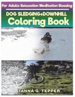 DOG SLEDGING+DOWNHILL Coloring book for Adults Relaxation Meditation Blessing: Sketch coloring book Grayscale Pictures 1721510583 Book Cover