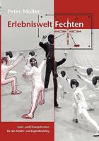 Erlebniswelt Fechten: Spiel- und Übungsformen für das Kinder- und Jugendtraining 3833446854 Book Cover