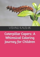 Caterpillar Capers: A Whimsical Coloring Journey for Children B0CSKV9QGB Book Cover