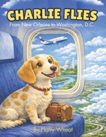 Charlie Flies from New Orleans to Washington, D.C (A Charlie Adventure Book) B0GS7X3LDM Book Cover