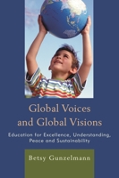 Global Voices and Global Visions: Education for Excellence, Understanding, Peace and Sustainability 1610488288 Book Cover