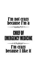 I'm Not Crazy Because I'm A Chief Of Emergency Medicine I'm Crazy Because I like It: Awesome Chief Of Emergency Medicine Notebook, Journal Gift, Diary, Doodle Gift or Notebook 6 x 9 Compact Size- 109  1677166398 Book Cover