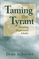 Taming the Tyrant: Treating Depressed Adults (Norton Professional Books) 039370257X Book Cover