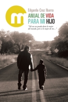 Manual De Vida Para Mi Hijo: "Tal Vez No Pueda Darte Lo Mejor Del Mundo, Pero Si Lo Mejor De Mi..." 150653483X Book Cover