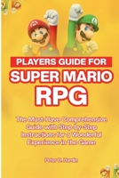 PLAYERS GUIDE FOR SUPER MARIO RPG: The Must-Have Comprehensive Guide with Step-by-Step Instructions for a Wonderful Experience in the Game B0CN34JGWT Book Cover