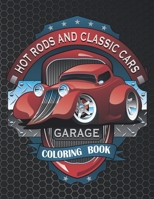 Hot Rods And Classic Cars Garage Coloring Book: The Best American Legends, Classic And Modern Cars, Trucks, Hot Rod Supercars And More Cool Vehicles For Adults And Kids To Color B08PXBGWQV Book Cover