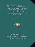 Why The Indians Are Grateful To Lord Ripon: The Cossack At The Gate Of India 0526806400 Book Cover