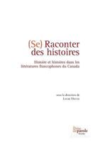 Se raconter des histoires: Histoire et histoires dans les littératures francophones du Canada 2894232535 Book Cover