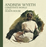 Andrew Wyeth, Christina's World, and the Olson House 0847837351 Book Cover