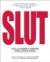 SLUT: A Play and Guidebook for Combating Sexism and Sexual Violence 1558618708 Book Cover