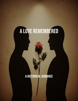 A Love Remembered: A Historical Romance B0FQTKN6DD Book Cover