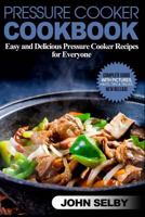 Pressure Cooker Cookbook: Easy and Delicious Pressure Cooker Recipes for Everyone 1536883190 Book Cover