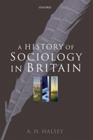 A History of Sociology in Britain: Science, Literature, and Society 0199266611 Book Cover
