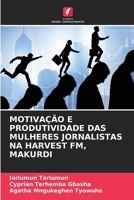 Motivação E Produtividade Das Mulheres Jornalistas Na Harvest Fm, Makurdi (Portuguese Edition) 6208141842 Book Cover