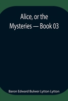 Alice, Or The Mysteries U Book 03 By Lytton (World Cultural Heritage Library) 9354946828 Book Cover