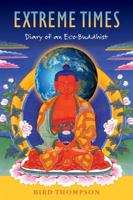 Extreme Times: Diary of an Eco-Buddhist 147529607X Book Cover