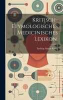 Kritisch-Etymologisches Medicinisches Lexikon. 1021825662 Book Cover