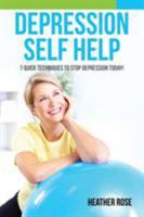 Depression Self Help: 7 Quick Techniques to Stop Depression Today! 1628847131 Book Cover