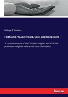 Faith and Reason: Heart, Soul, and Hand Work 3744741710 Book Cover