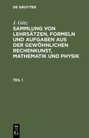 Sammlung von Lehrs�tzen, Formeln und Aufgaben aus der gew�hnlichen Rechenkunst, Mathematik und Physik 3112436598 Book Cover