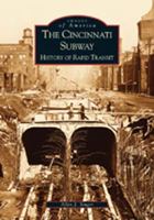 The Cincinnati Subway: History of Rapid Transit 0738523143 Book Cover