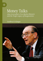 Money Talks: Alan Greenspan's Free Market Rhetoric and the Tragic Legacy of Reaganomics 3031008189 Book Cover