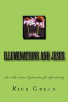 Illuminations and Jesus: An Alternative Explanation for Spirituality 1493640046 Book Cover