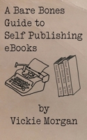 A Bare Bones Guide to Self Publishing eBooks (Bare Bones Guides to Self Publishing and Book Marketing) 1989109527 Book Cover