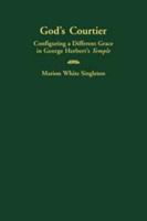 God's Courtier: Configuring a Different Grace in George Herbert's Temple 052133473X Book Cover