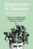 Elements of Reason: Cognition, Choice, and the Bounds of Rationality (Cambridge Studies in Public Opinion and Political Psychology)