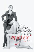 Como Estimular a Una Mujer 1463366736 Book Cover