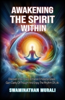 AWAKENING THE SPIRIT WITHIN: Discover Inner Peace, Gain Clarity of Thought and Emotional Grace Rooted in The Sacred Rhythm of Life B0FGQ36D77 Book Cover