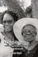 A Choice to Embrace: Purposely Living In Hope and Expectancy (An Autobiography) 9769741809 Book Cover