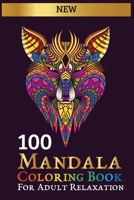 100 mandala coloring book: for adult relaxation: Collection of Stress Relieving Designs Animals, Flowers, Mandalas, Patterns And So Much More B08DSTHMG5 Book Cover