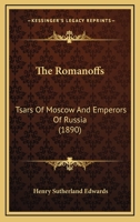 The Romanoffs: Tsars of Moscow and Emperors of Russia 1017364850 Book Cover