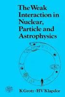 The Weak Interaction in Nuclear, Particle and Astrophysics 0852743130 Book Cover