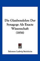Die Glaubenslehre Der Synagoge Als Exacte Wissenschaft (1856) 1161097198 Book Cover